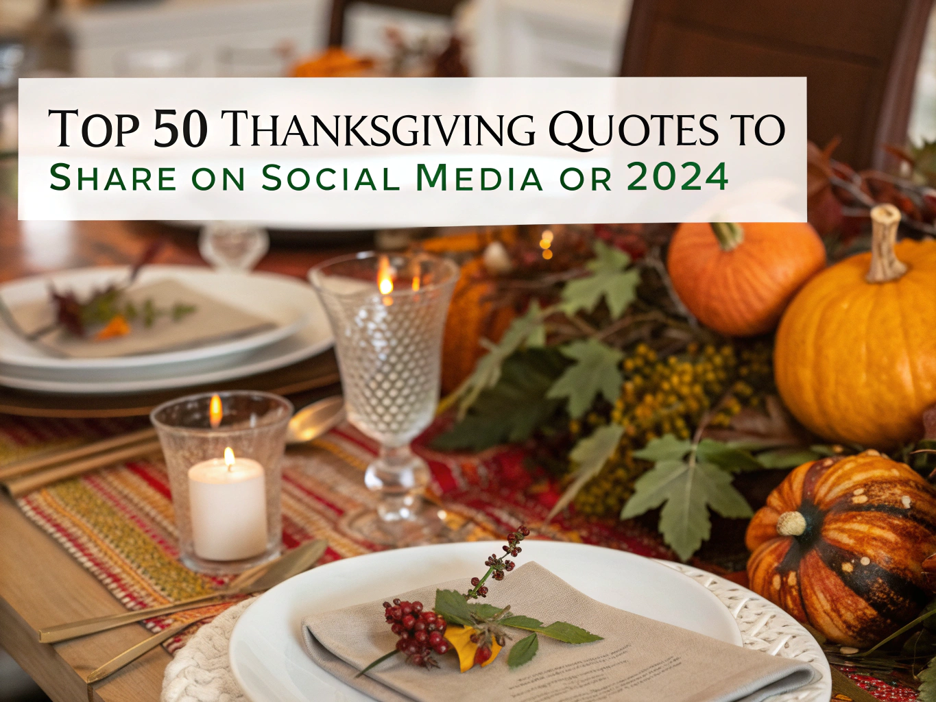 Top 50 Thanksgiving Quotes to Share on Social Media or Cards 2024