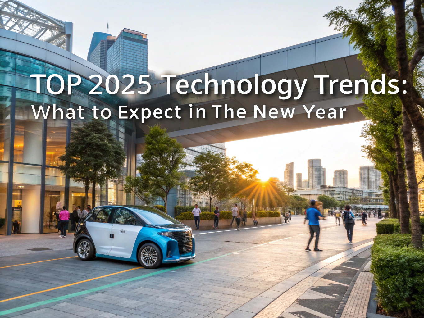 Top 2025 Technology Trends: What to Expect in the New Year