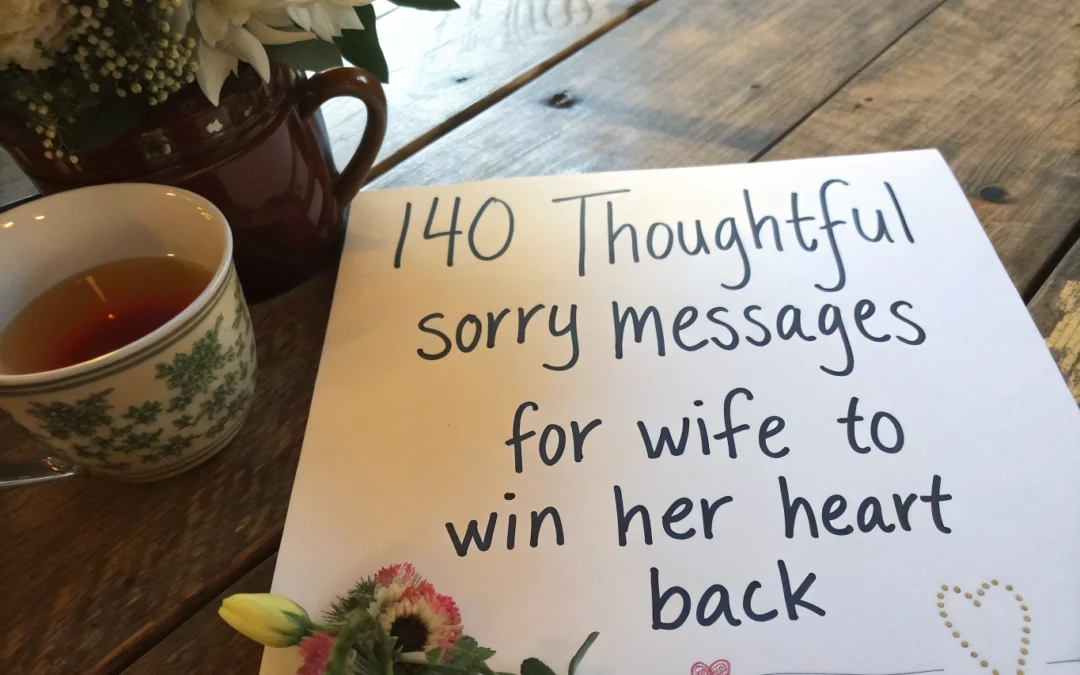 140 Thoughtful Sorry Messages for Wife to Win Her Heart Back