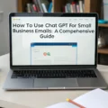 How to Use Chat GPT for Small Business Emails: A Comprehensive Guide